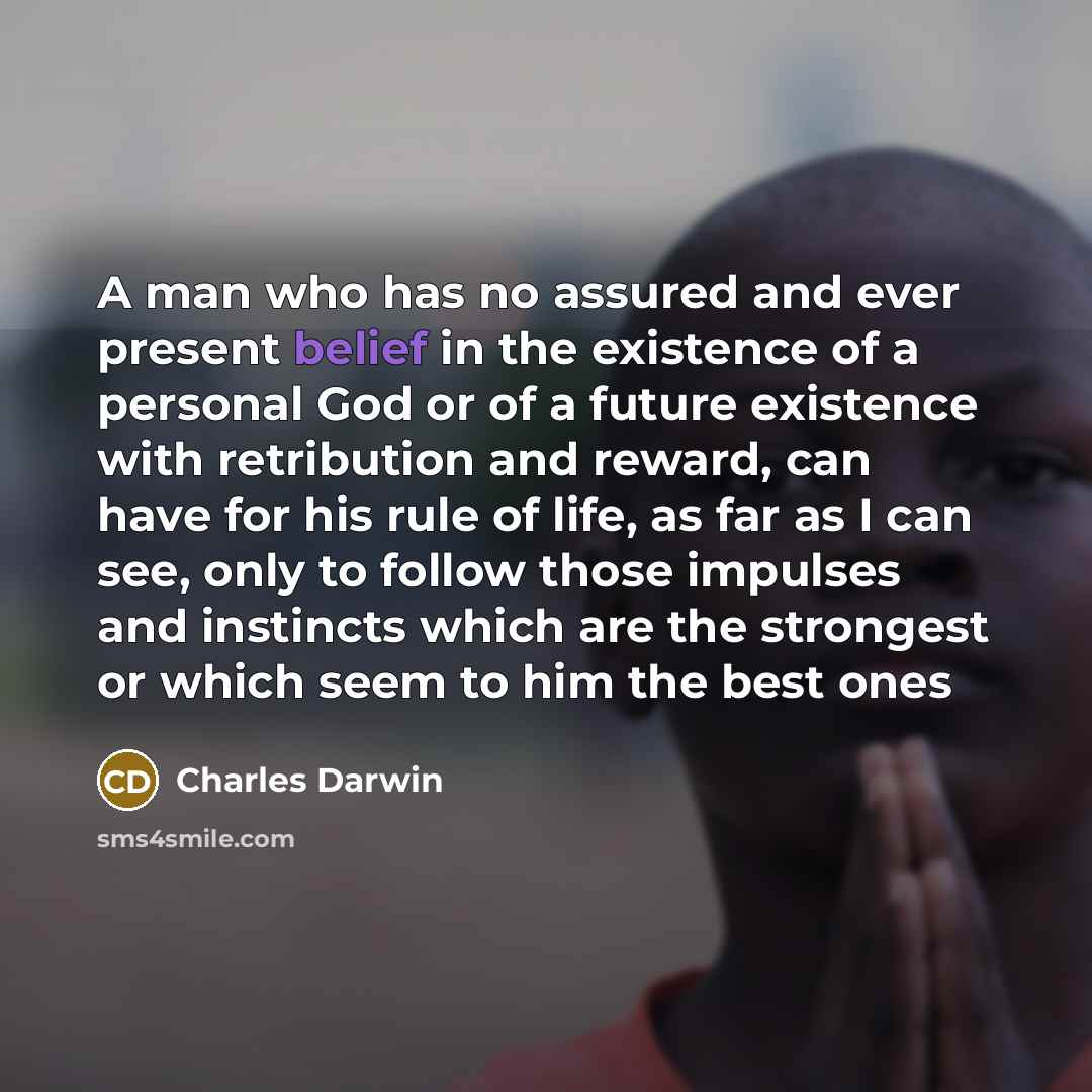 “A man who has no assured and ever present belief…” quote by Charles Darwin