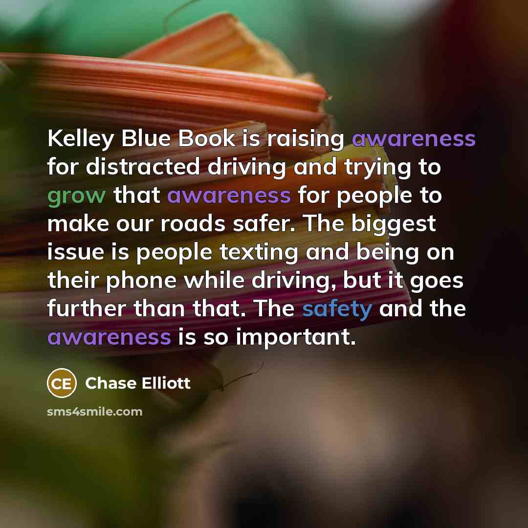 “Kelley Blue Book is raising awareness for distracted driving and…” quote by Chase Elliott