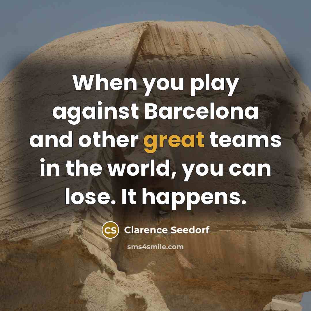 “When you play against Barcelona and other great teams in…” quote by Clarence Seedorf