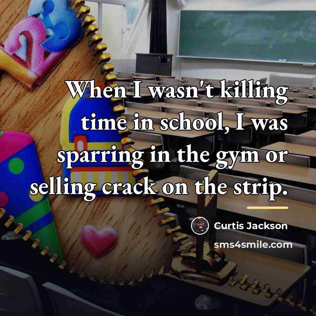 “When I wasn't killing time in school, I was sparring…” quote by Curtis Jackson