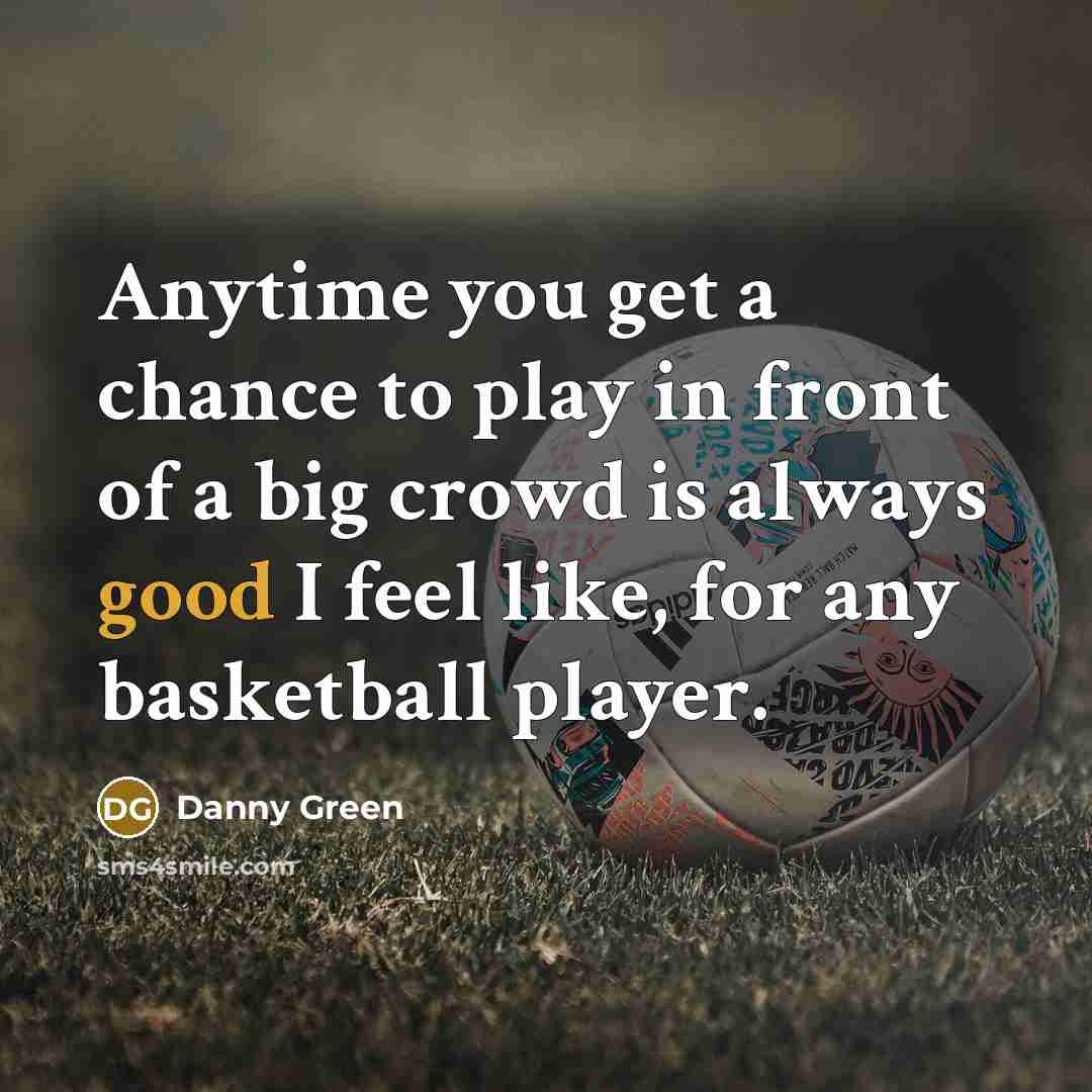 “Anytime you get a chance to play in front of…” quote by Danny Green