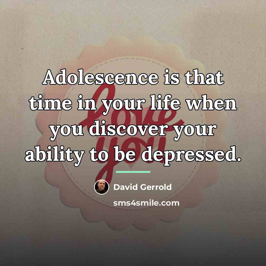 “Adolescence is that time in your life when you discover…” quote by David Gerrold