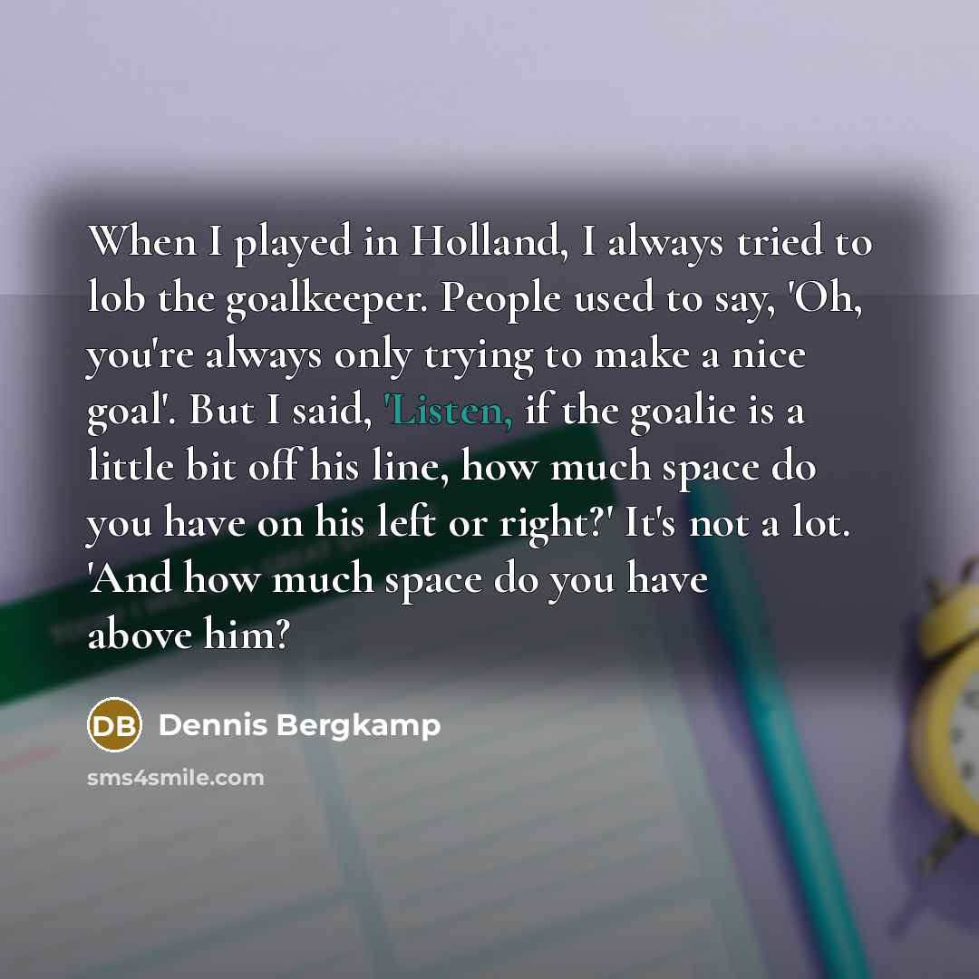 “When I played in Holland, I always tried to lob…” quote by Dennis Bergkamp