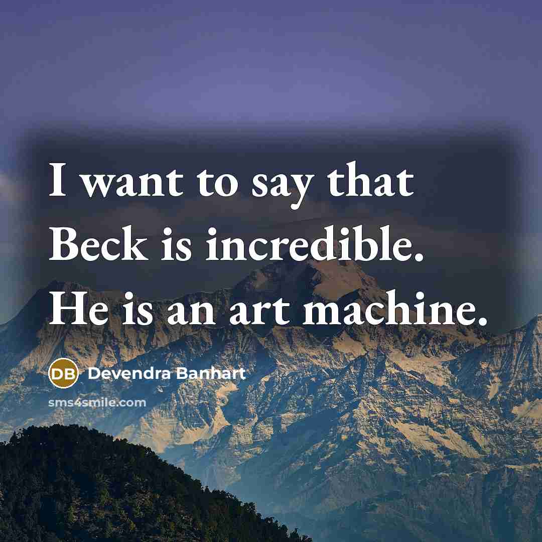 “I want to say that Beck is incredible. He is…” quote by Devendra Banhart