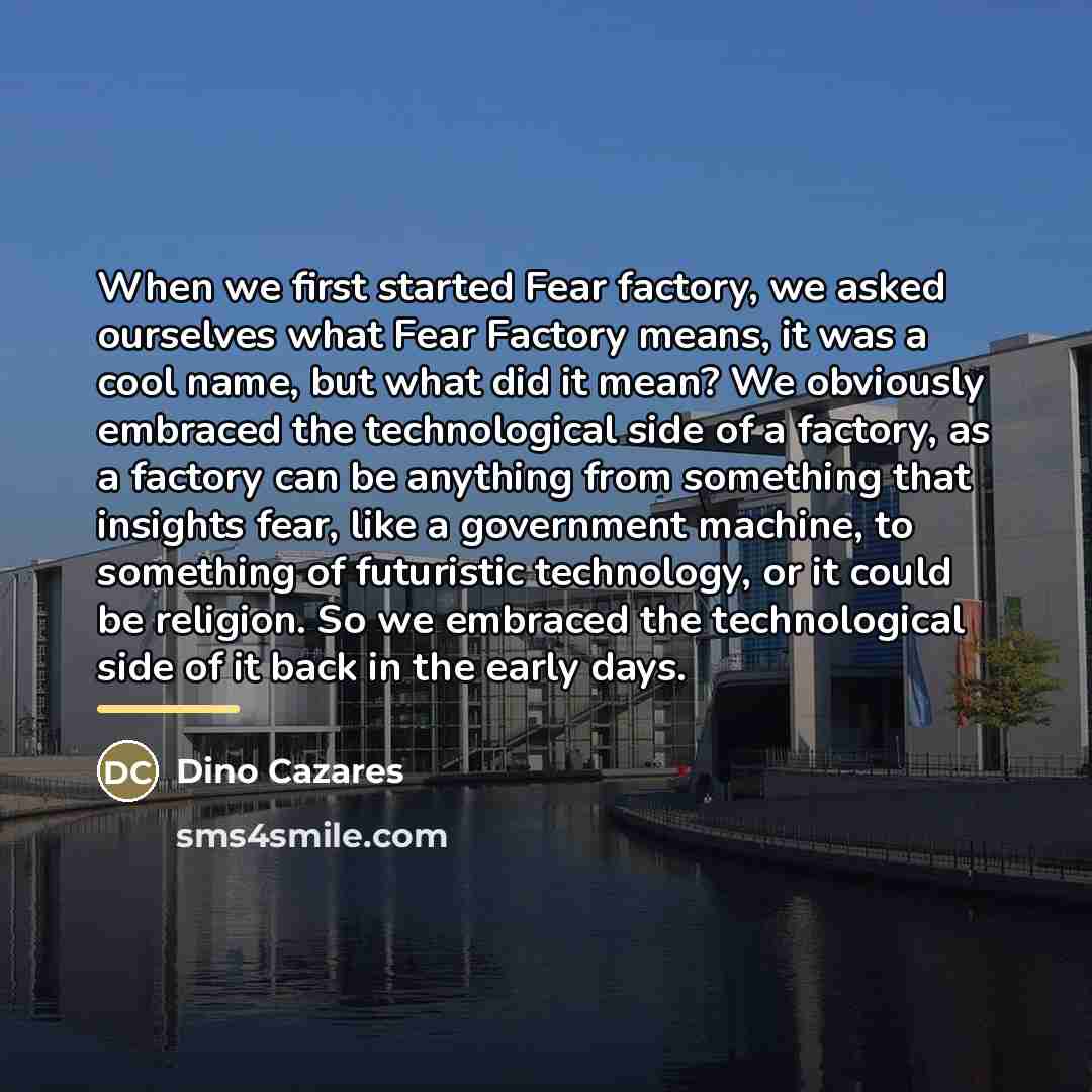 “When we first started Fear factory, we asked ourselves what…” quote by Dino Cazares