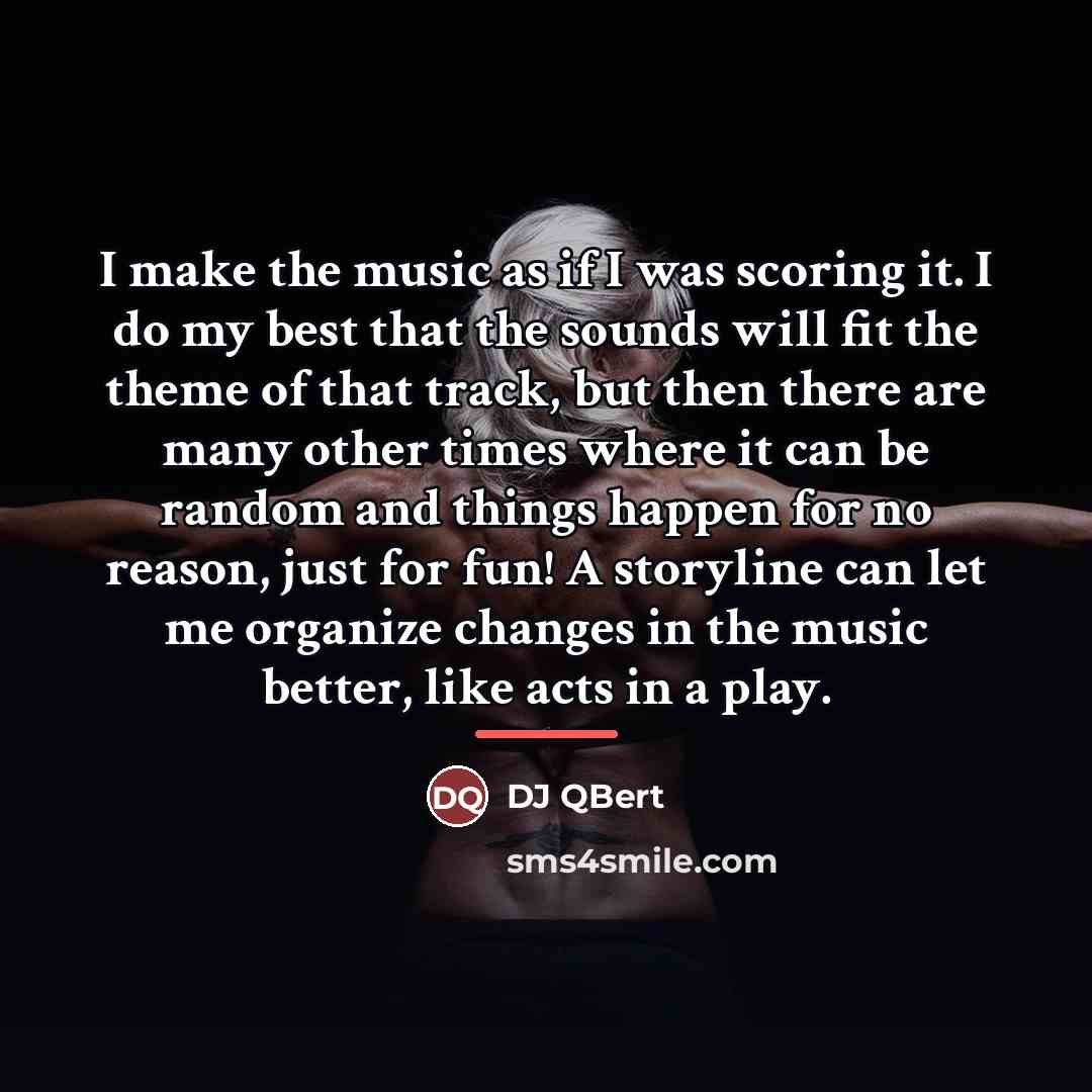 “I make the music as if I was scoring it.…” quote by DJ QBert