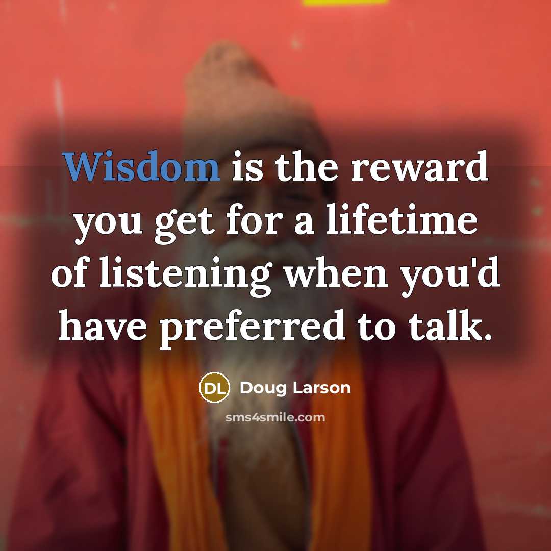 “Wisdom is the reward you get for a lifetime of…” quote by Doug Larson