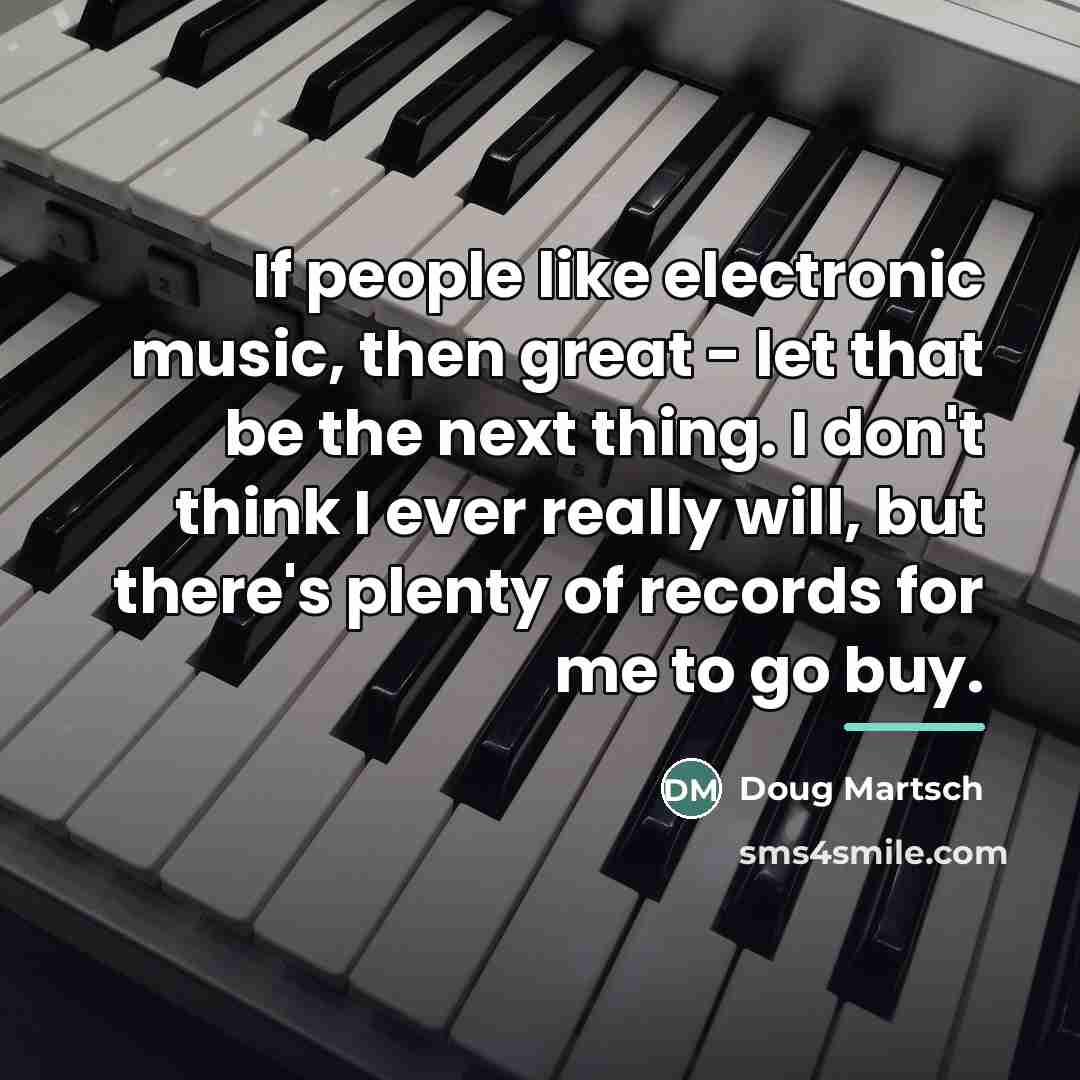 “If people like electronic music, then great - let that…” quote by Doug Martsch