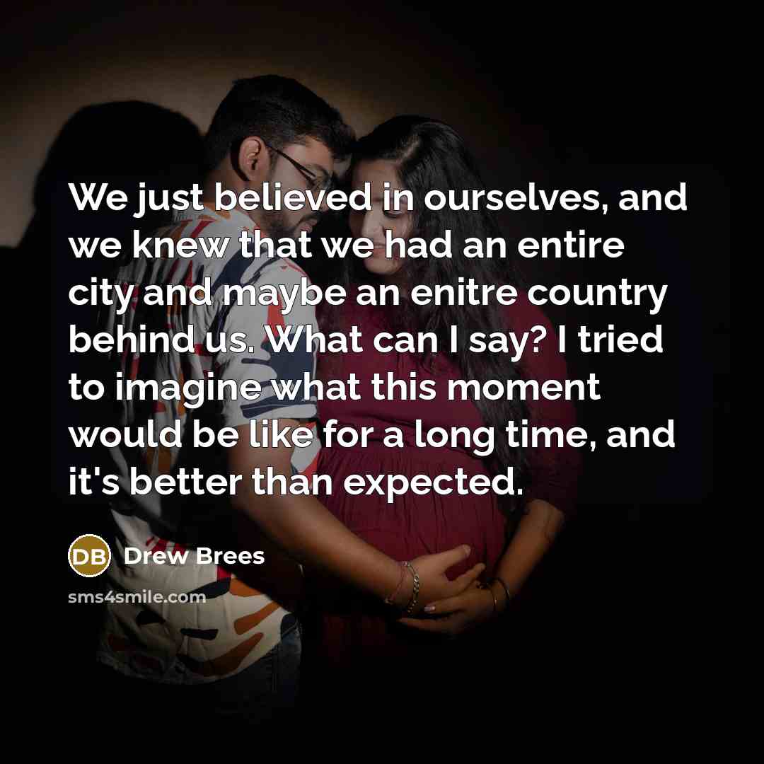 “We just believed in ourselves, and we knew that we…” quote by Drew Brees