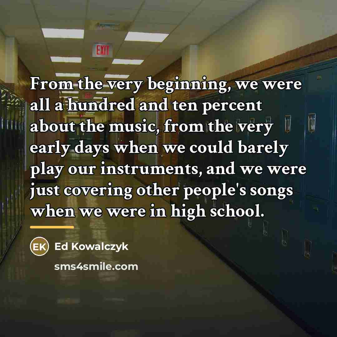 “From the very beginning, we were all a hundred and…” quote by Ed Kowalczyk