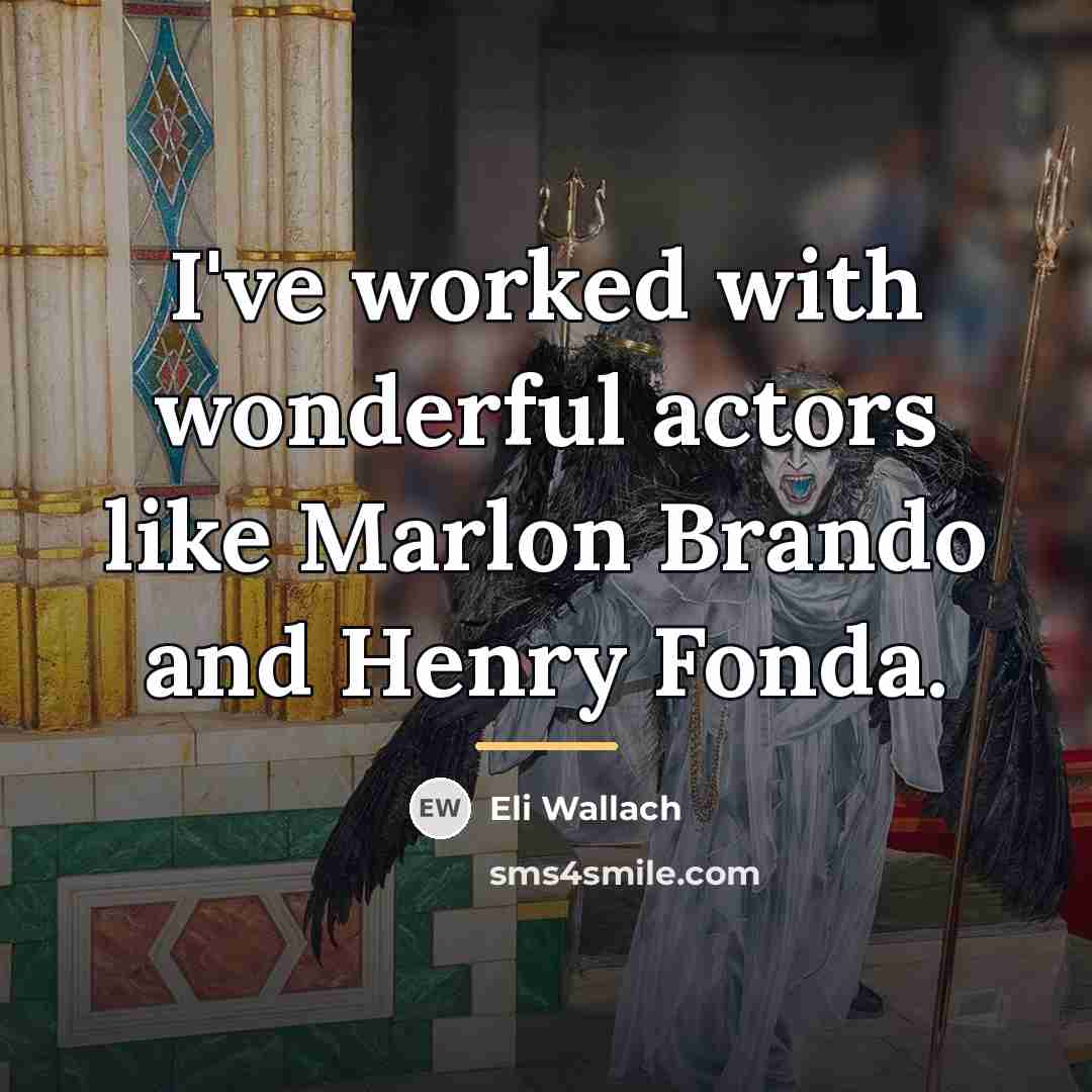 “I've worked with wonderful actors like Marlon Brando and Henry…” quote by Eli Wallach