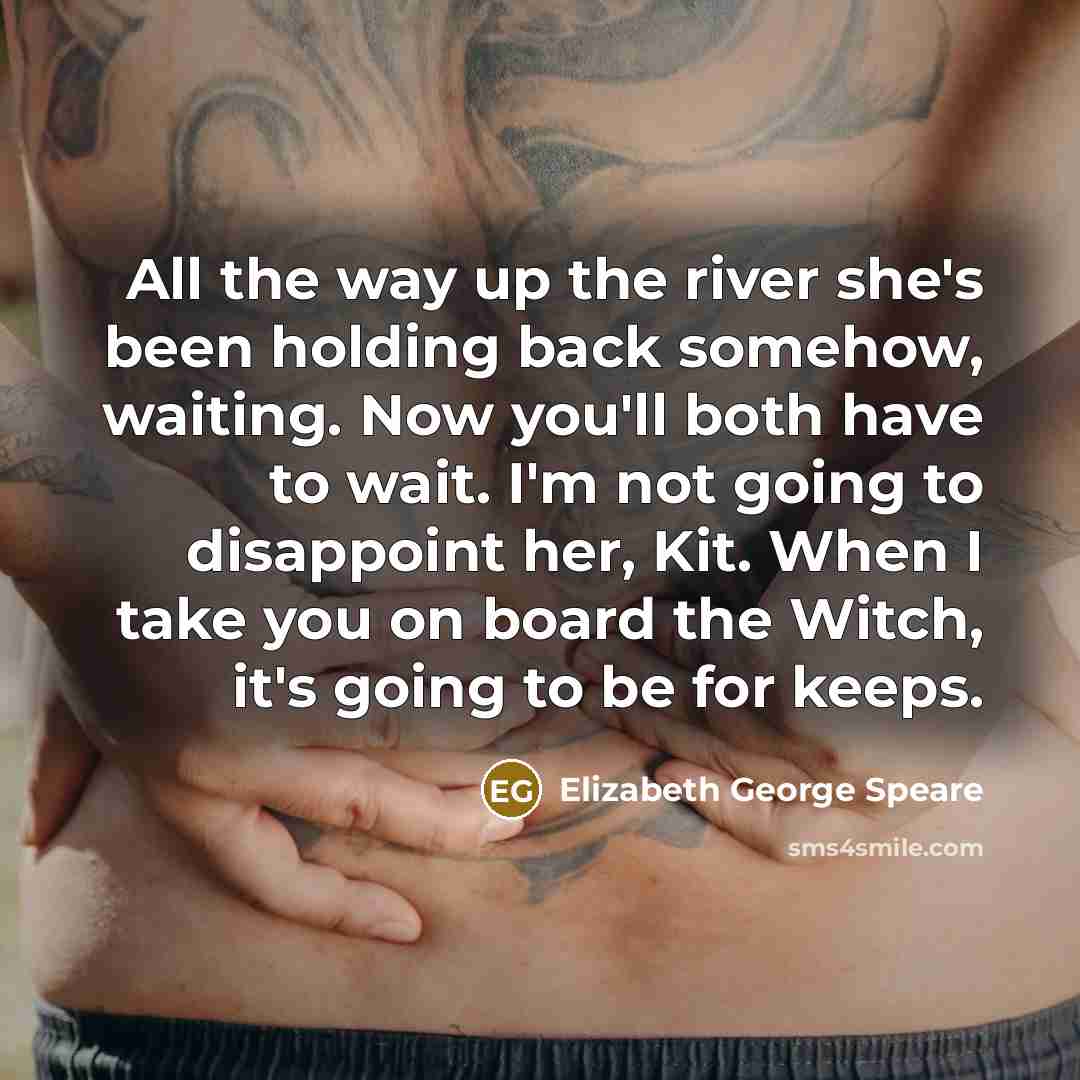 “All the way up the river she's been holding back…” quote by Elizabeth George Speare