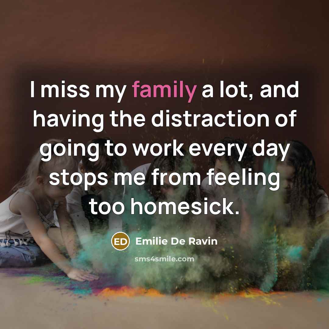 “I miss my family a lot, and having the distraction…” quote by Emilie De Ravin
