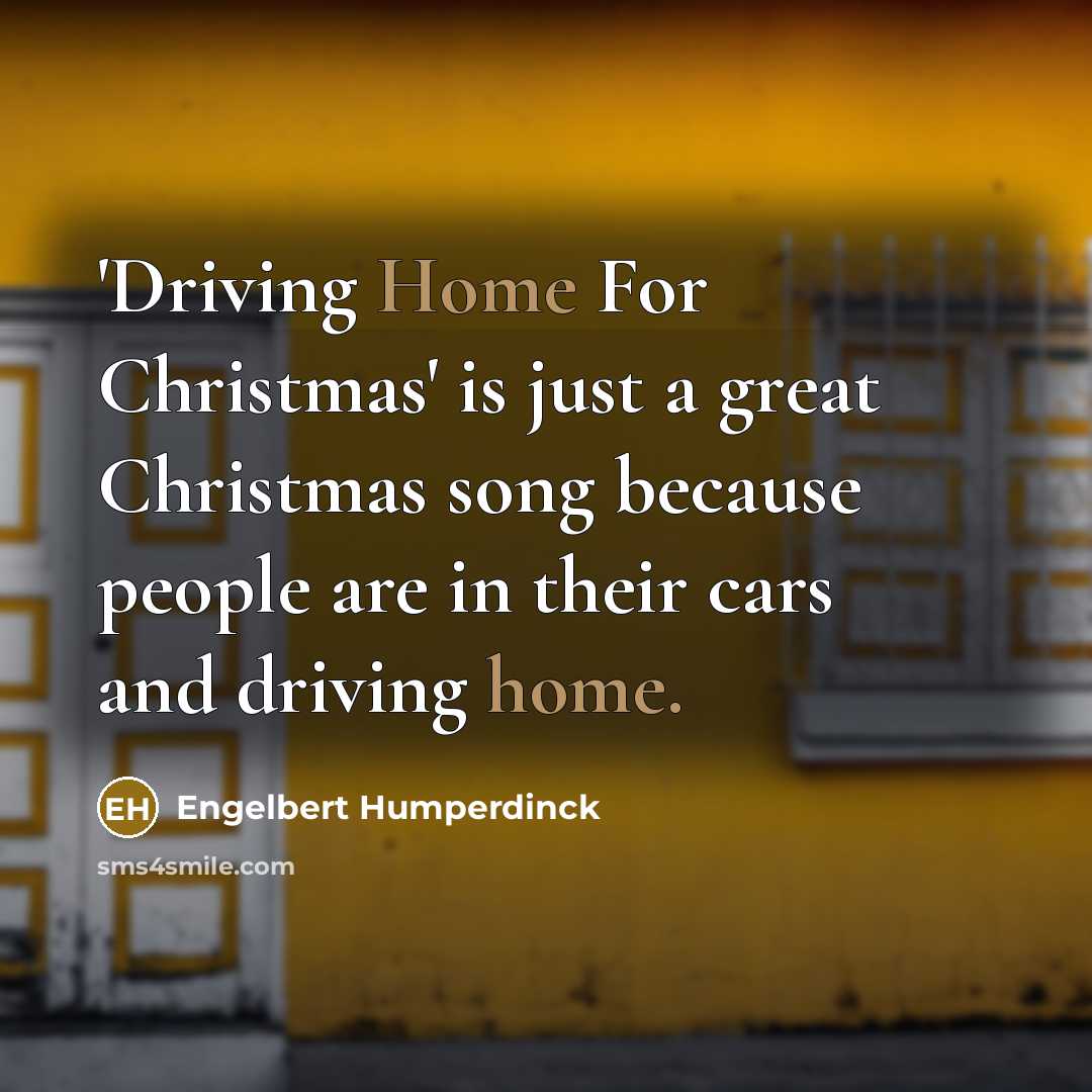 “'Driving Home For Christmas' is just a great Christmas song…” quote by Engelbert Humperdinck