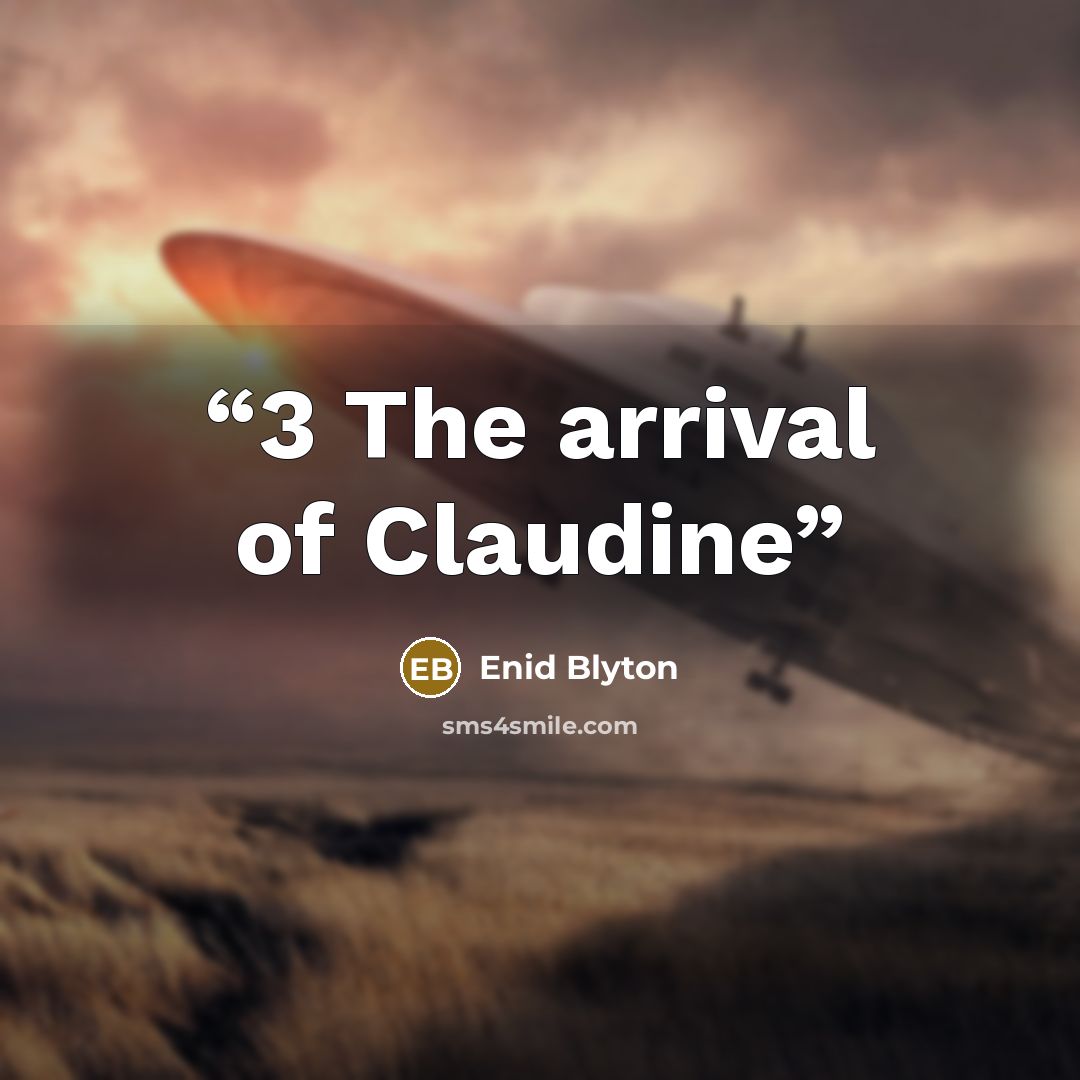 “3 The arrival of Claudine” quote by Enid Blyton