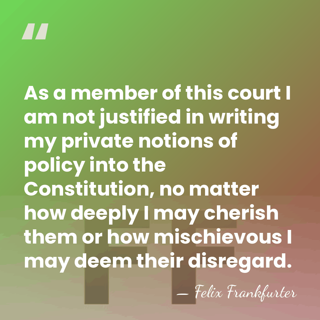As a member of this court I am not justified in writing&hellip; - Felix Frankfurter
