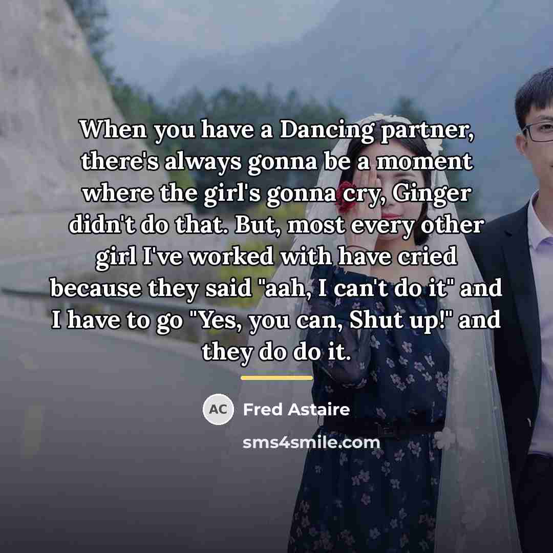“When you have a Dancing partner, there's always gonna be…” quote by Fred Astaire