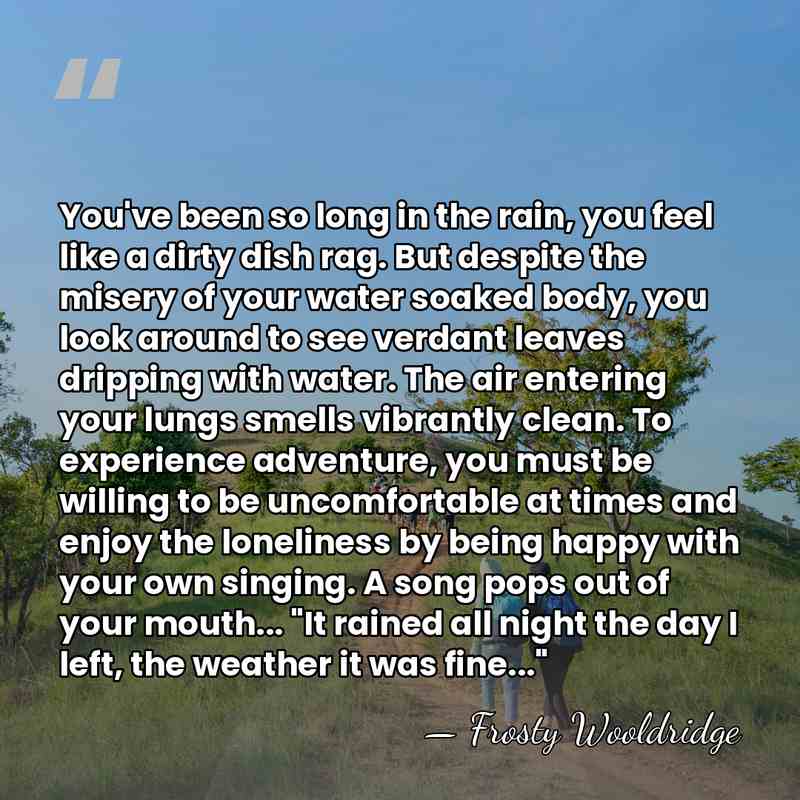 You've been so long in the rain, you feel like a dirty&hellip; - Frosty Wooldridge
