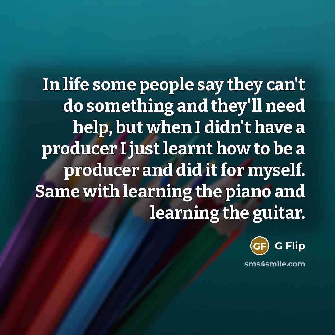 “In life some people say they can't do something and…” quote by G Flip