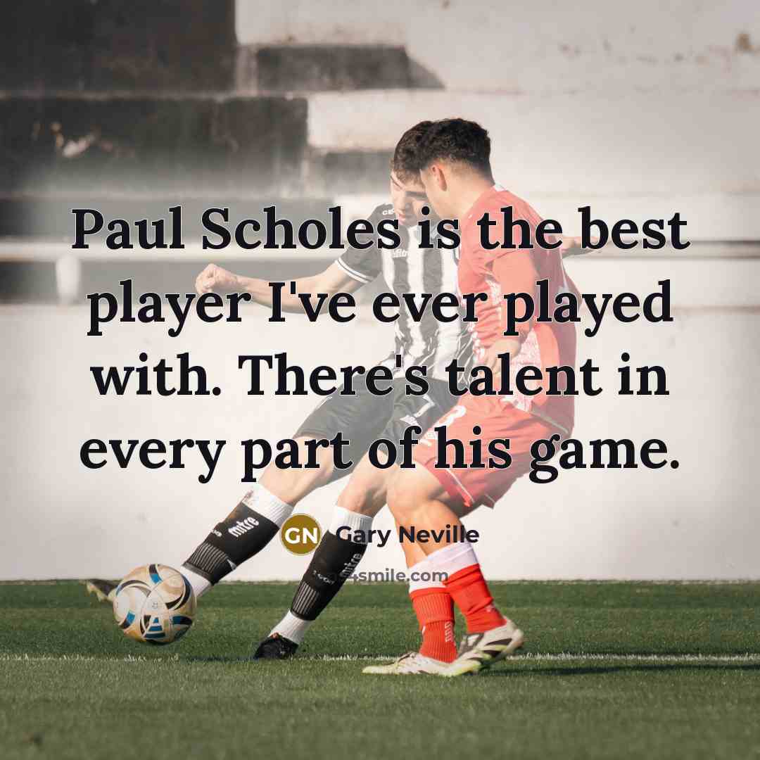 “Paul Scholes is the best player I've ever played with.…” quote by Gary Neville