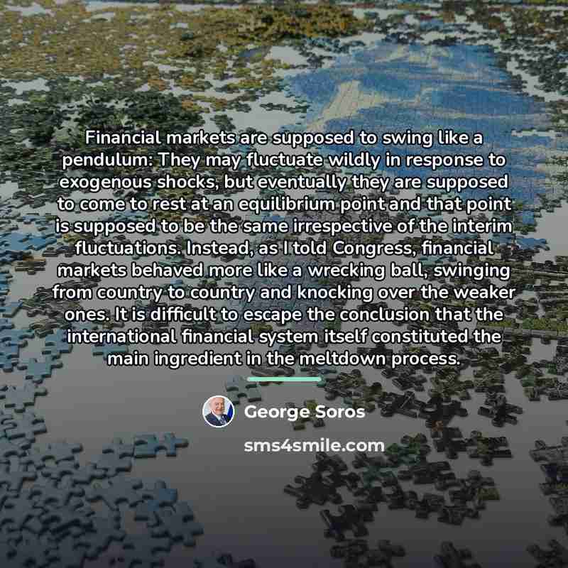 “Financial markets are supposed to swing like a pendulum: They…” quote by George Soros