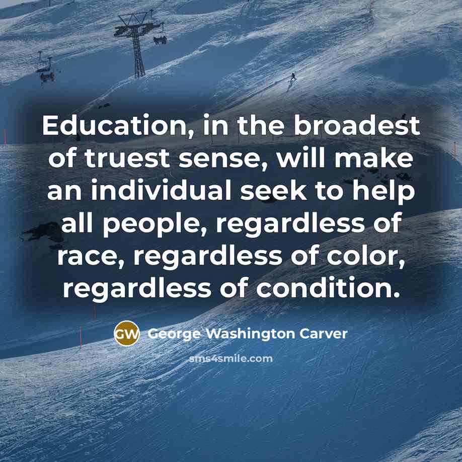 “Education, in the broadest of truest sense, will make an…” quote by George Washington Carver