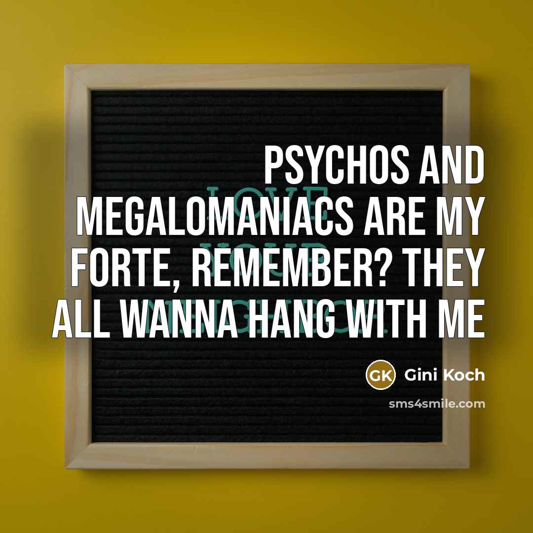 “Psychos and megalomaniacs are my forte, remember? They all wanna…” quote by Gini Koch