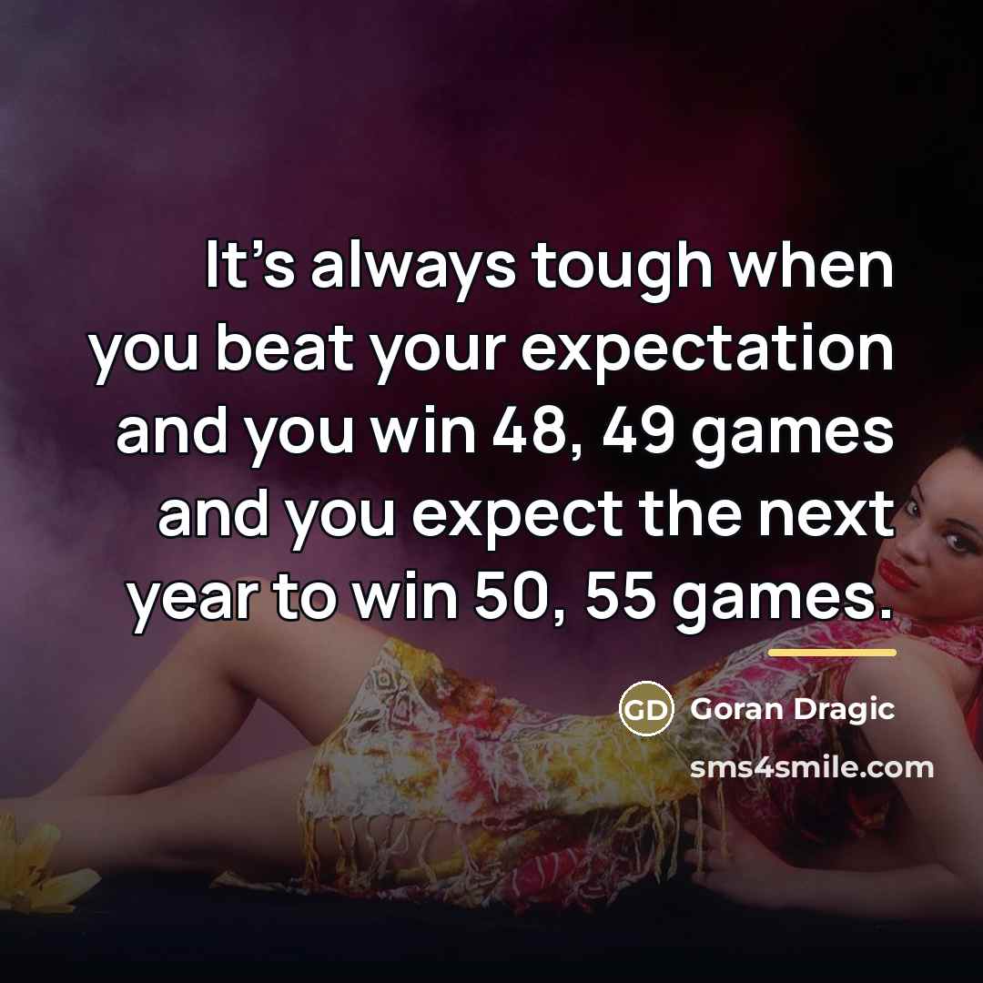 “It's always tough when you beat your expectation and you…” quote by Goran Dragic