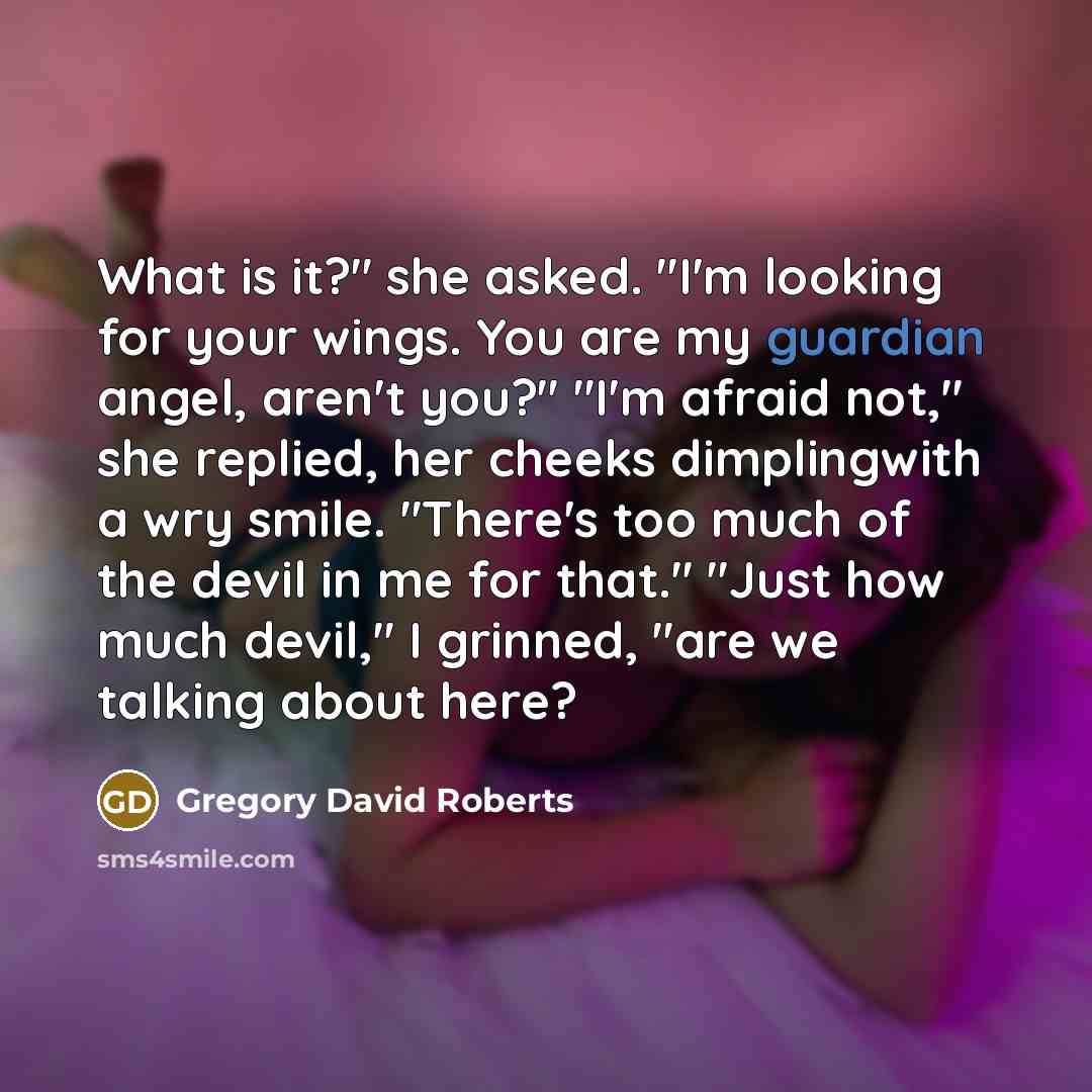 “What is it?" she asked. "I'm looking for your wings.…” quote by Gregory David Roberts