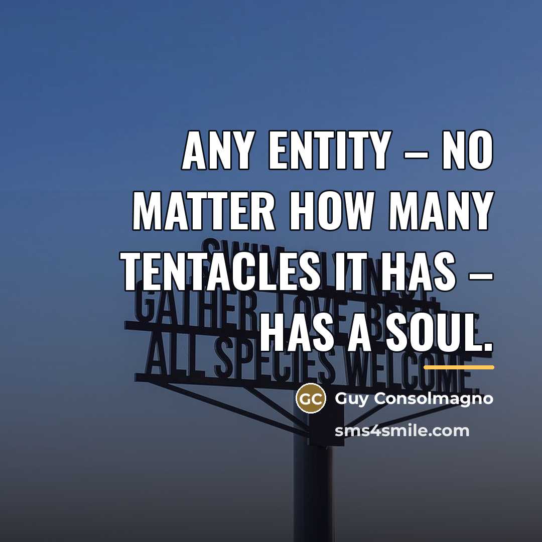 “Any entity – no matter how many tentacles it has…” quote by Guy Consolmagno