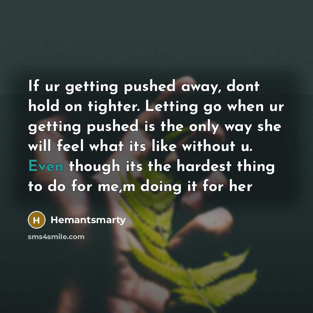 “If ur getting pushed away, dont hold on tighter. Letting…” quote by Hemantsmarty
