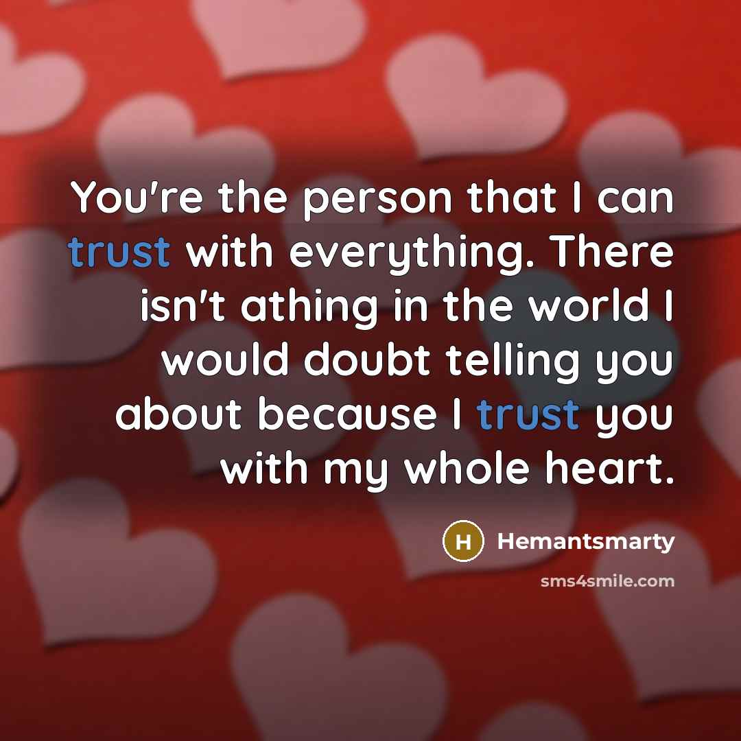 “You're the person that I can trust with everything. There…” quote by Hemantsmarty