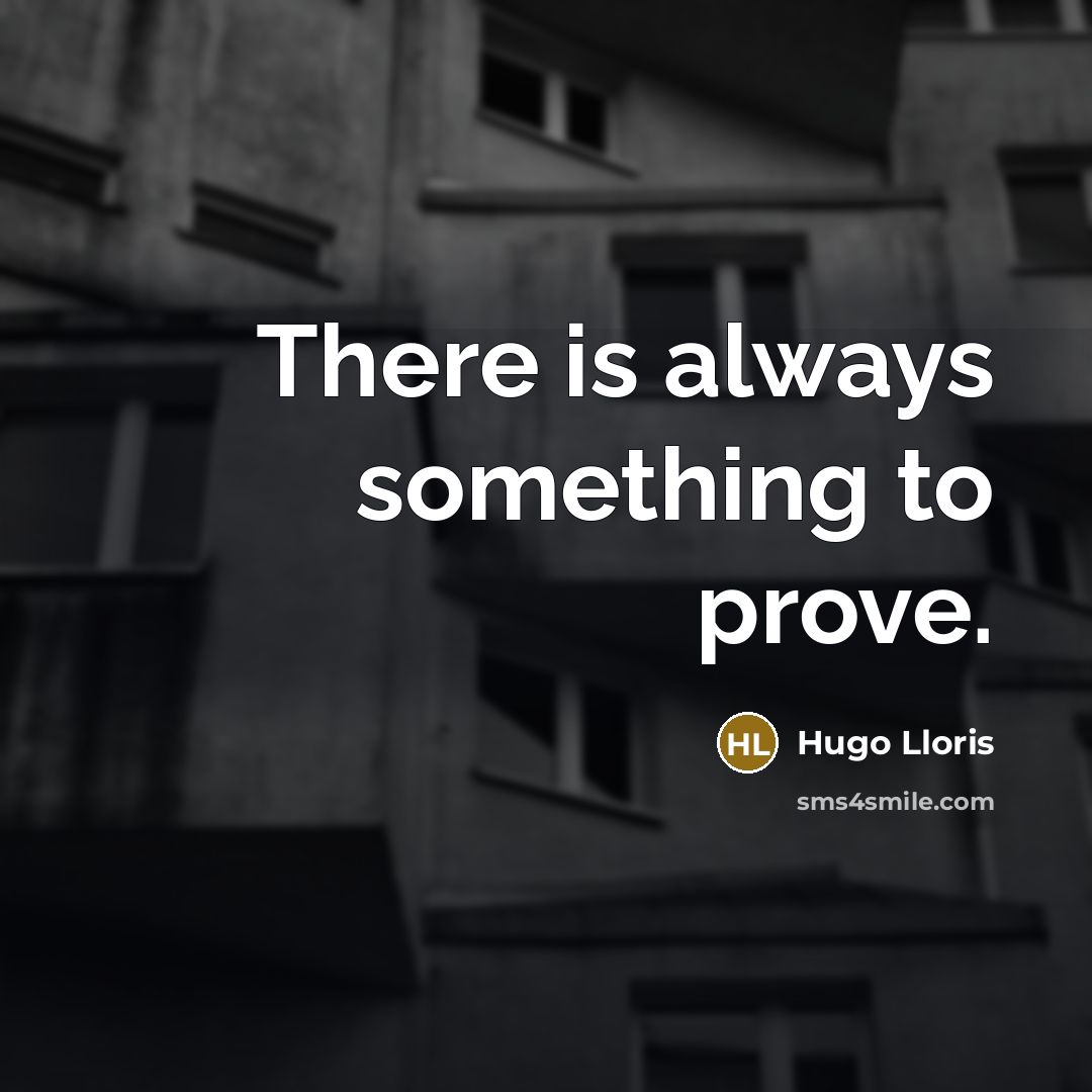 “There is always something to prove.…” quote by Hugo Lloris