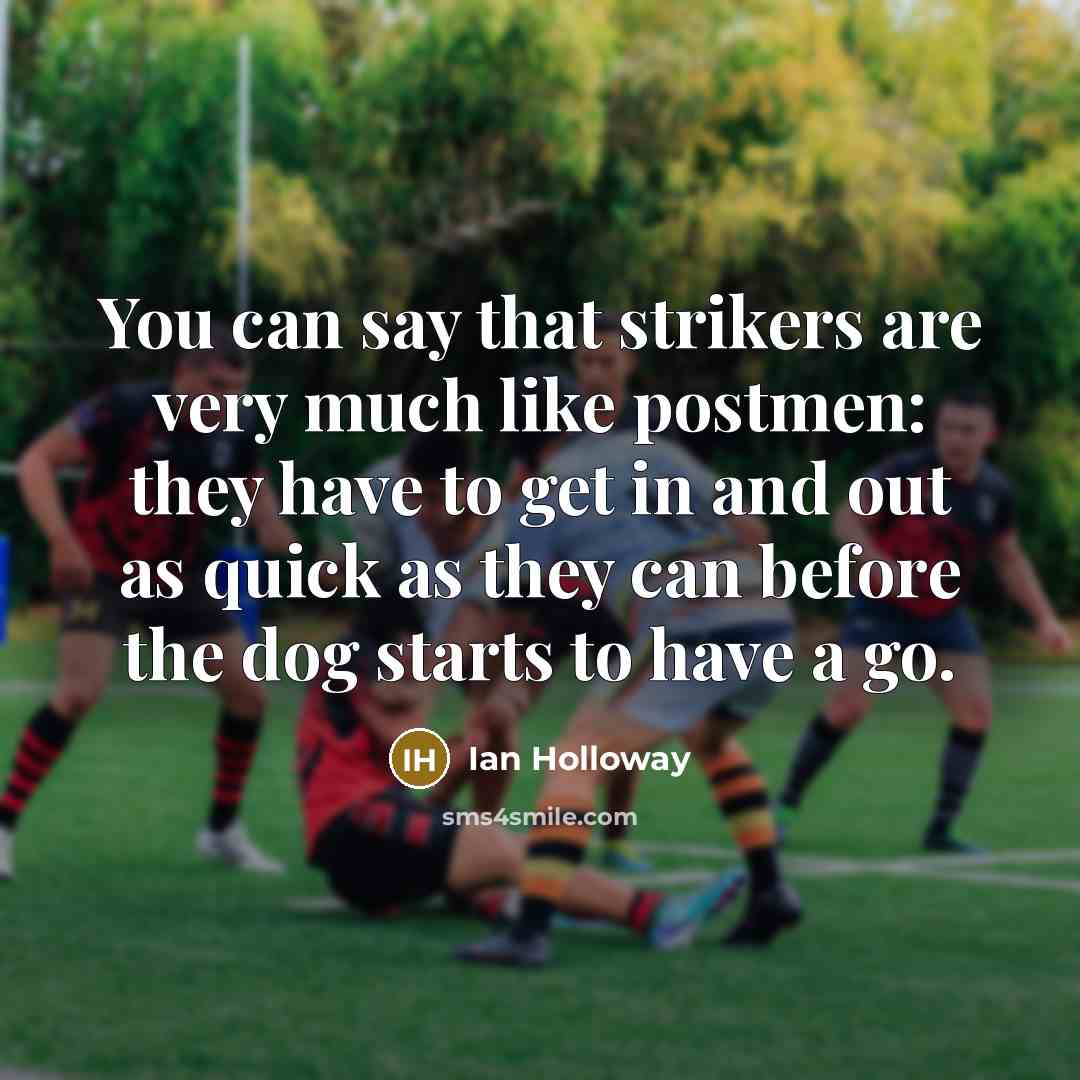 “You can say that strikers are very much like postmen:…” quote by Ian Holloway