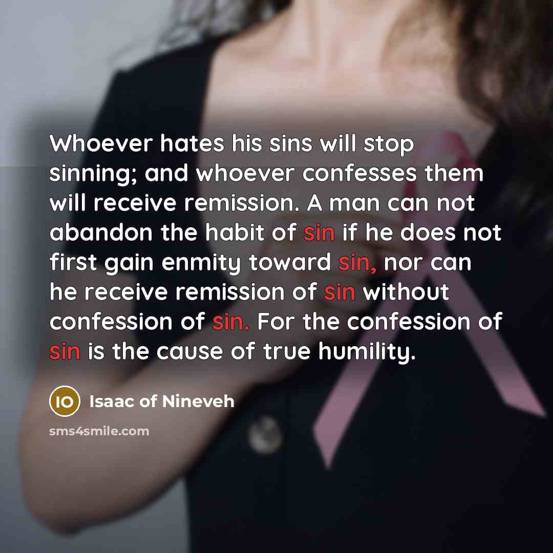 “Whoever hates his sins will stop sinning; and whoever confesses…” quote by Isaac of Nineveh