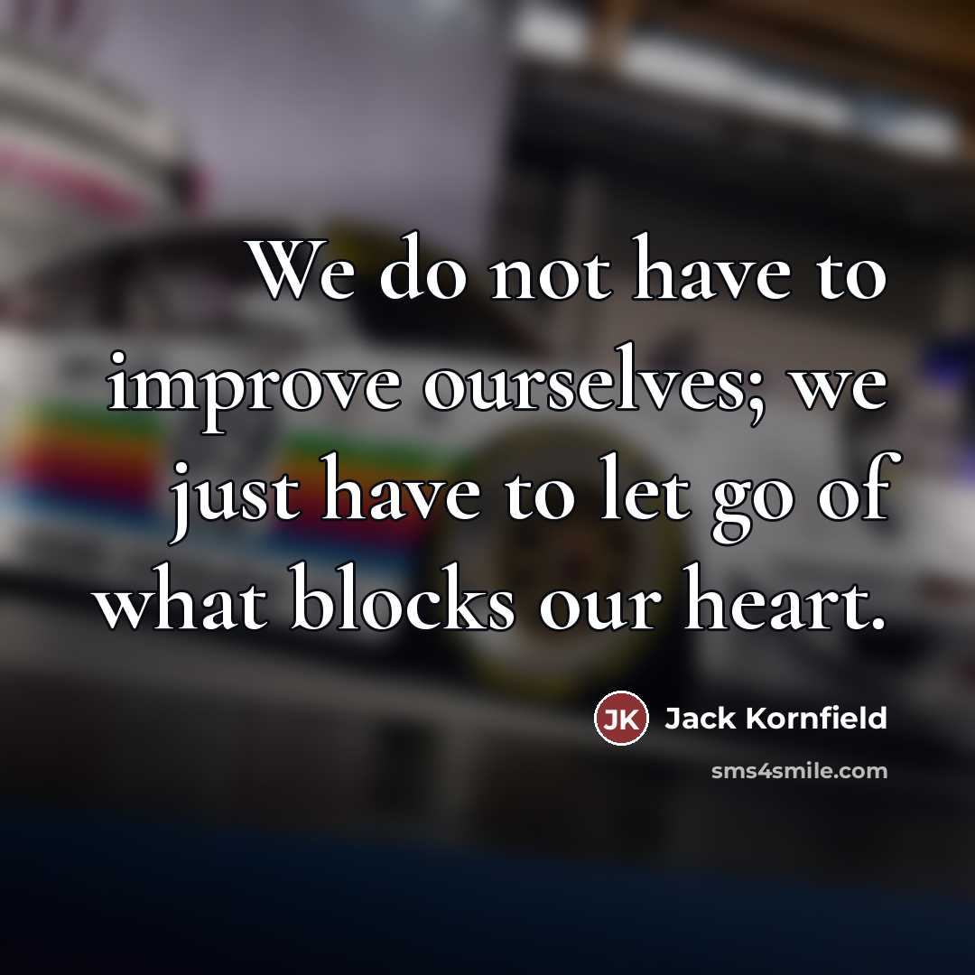 “We do not have to improve ourselves; we just have…” quote by Jack Kornfield