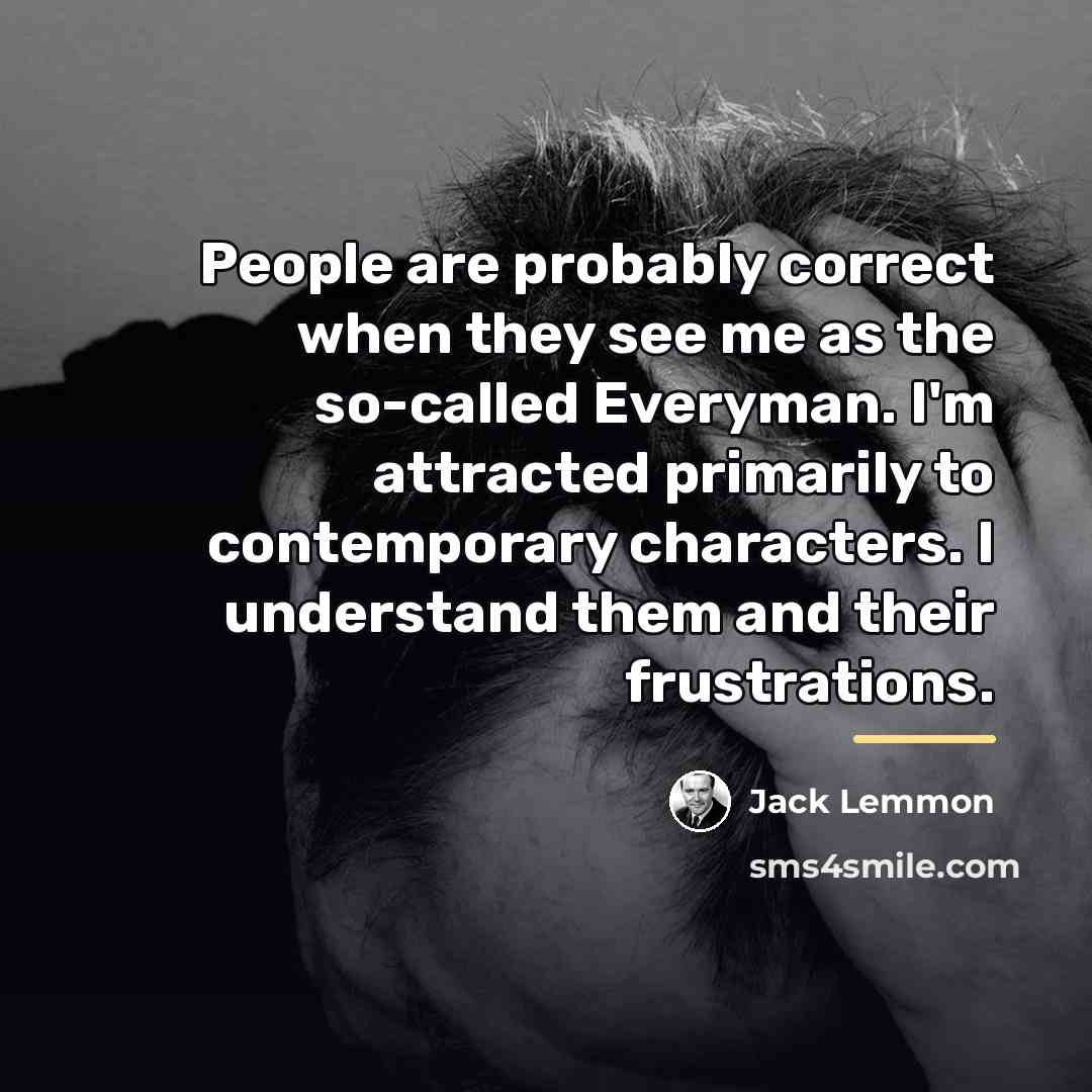 “People are probably correct when they see me as the…” quote by Jack Lemmon