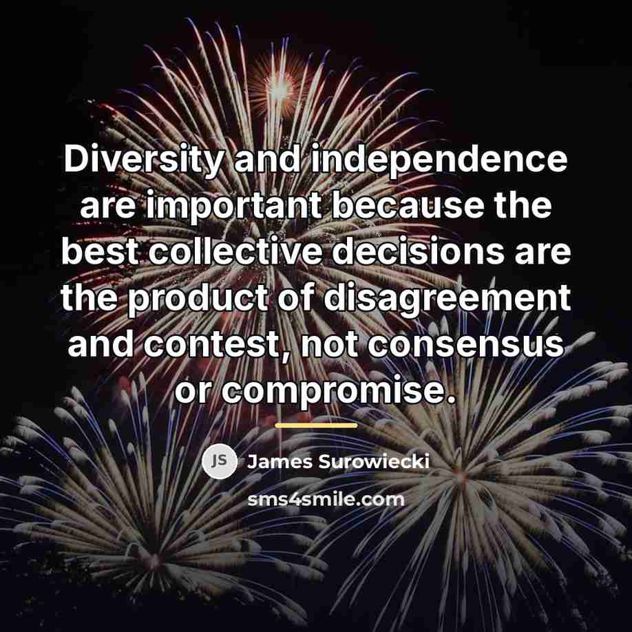 “Diversity and independence are important because the best collective decisions…” quote by James Surowiecki