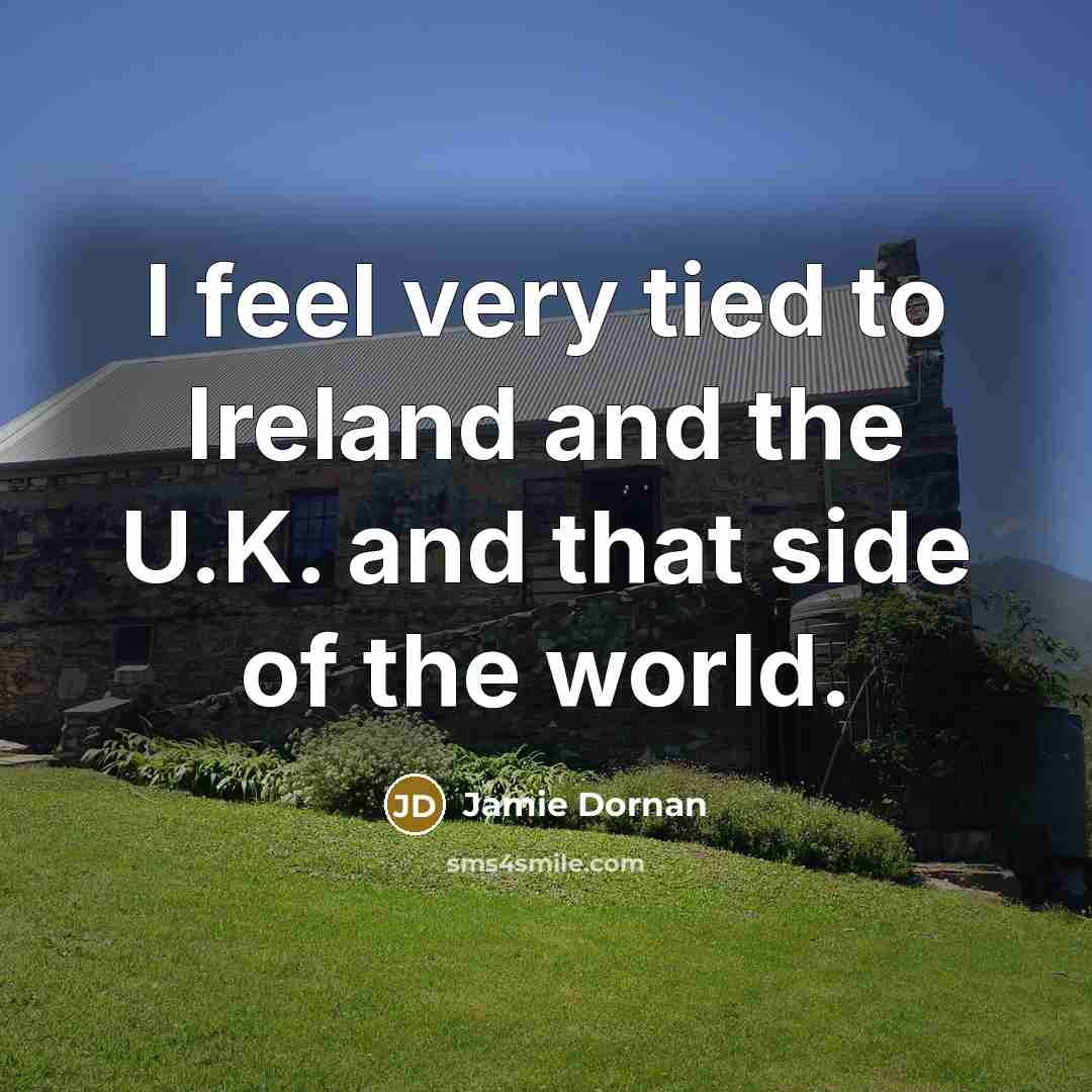 “I feel very tied to Ireland and the U.K. and…” quote by Jamie Dornan