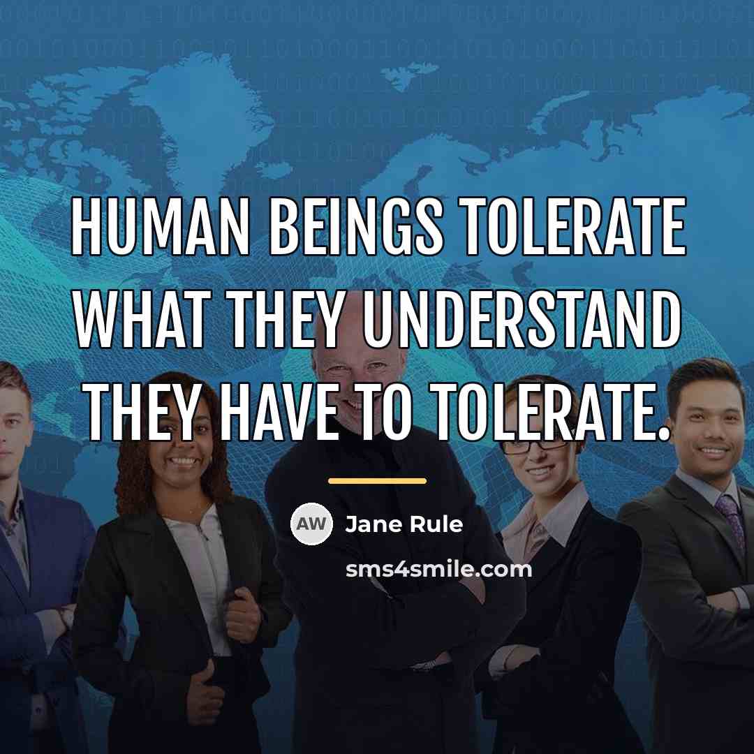 “Human beings tolerate what they understand they have to tolerate.…” quote by Jane Rule