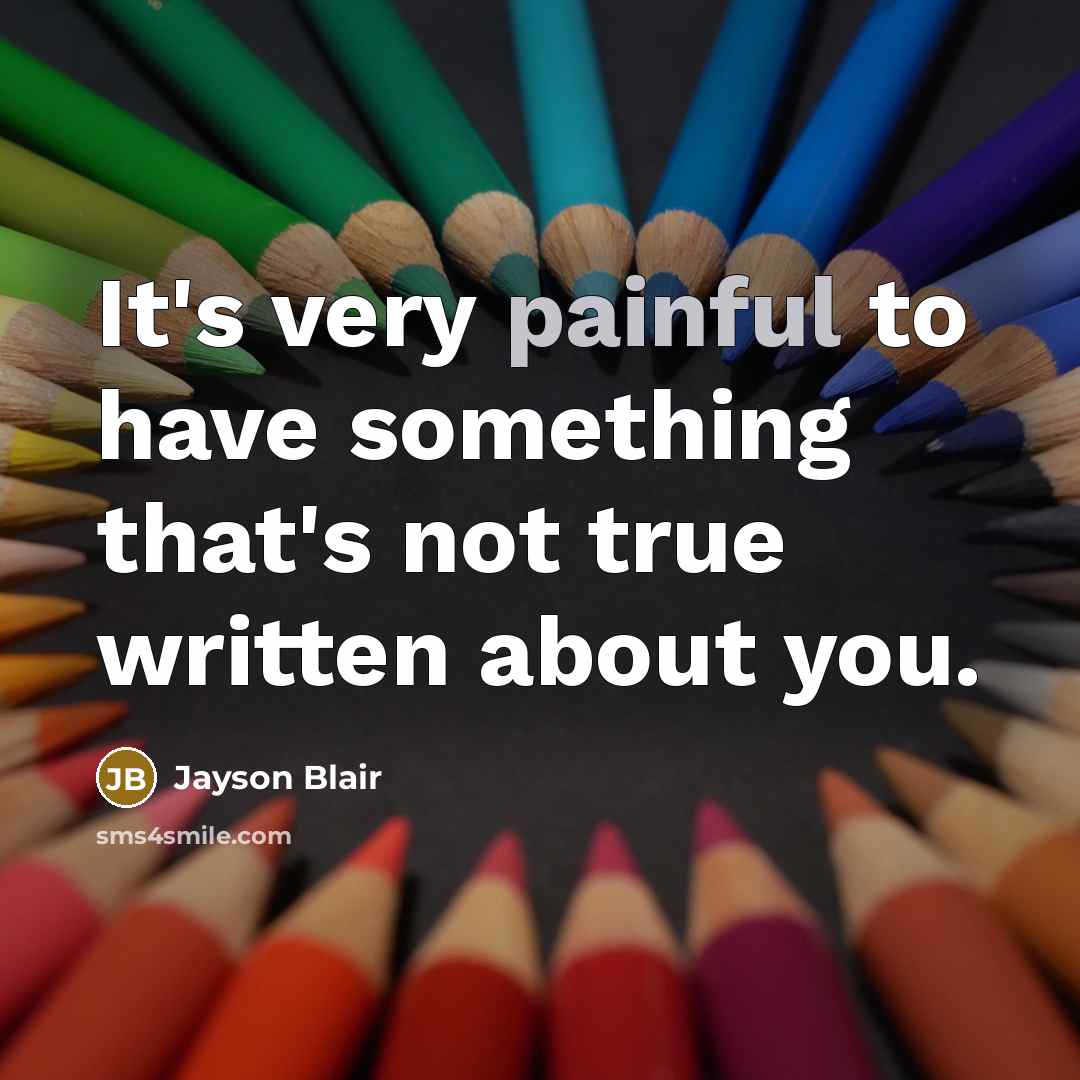 “It's very painful to have something that's not true written…” quote by Jayson Blair