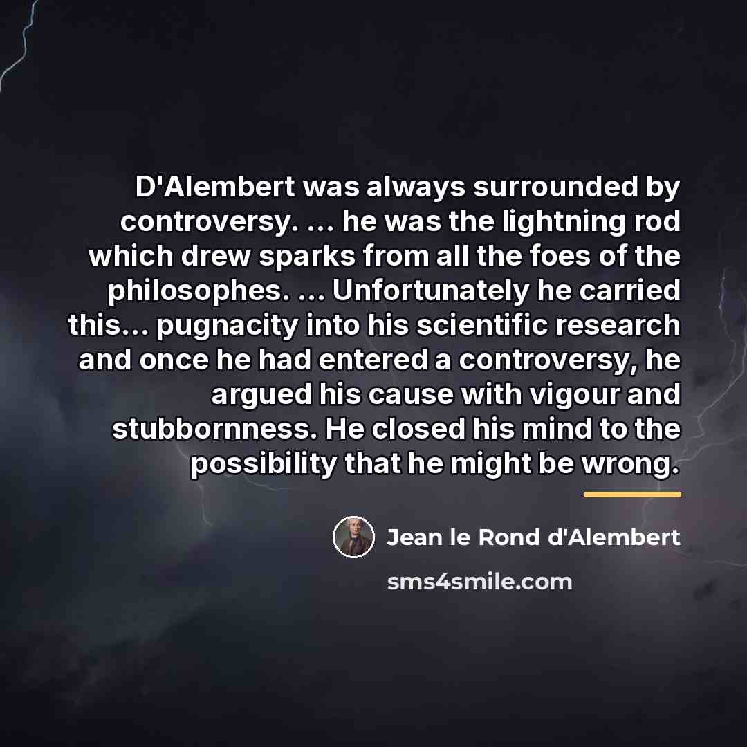 “D'Alembert was always surrounded by controversy. ... he was the…” quote by Jean le Rond d'Alembert