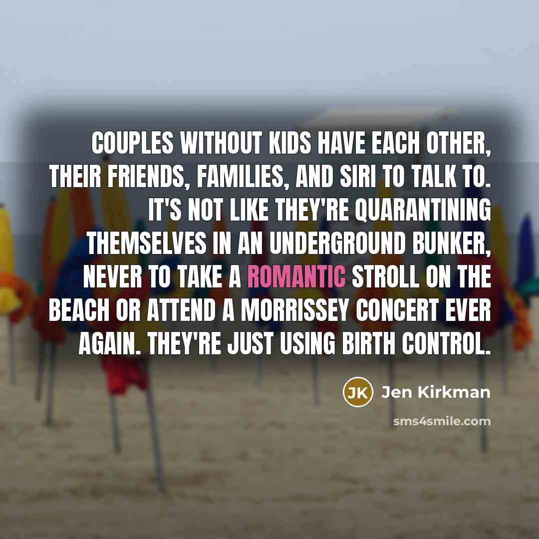 “Couples without kids have each other, their friends, families, and…” quote by Jen Kirkman