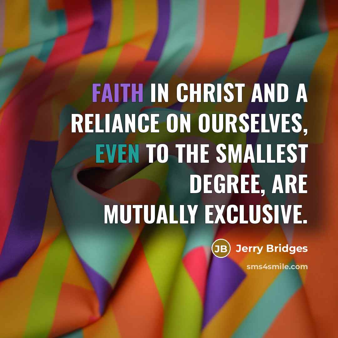 “Faith in Christ and a reliance on ourselves, even to…” quote by Jerry Bridges