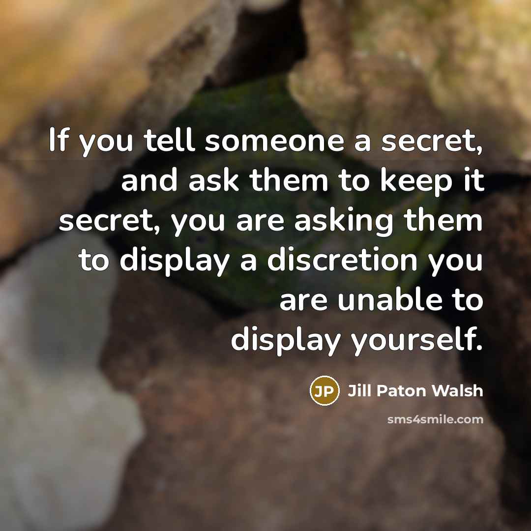 “If you tell someone a secret, and ask them to…” quote by Jill Paton Walsh