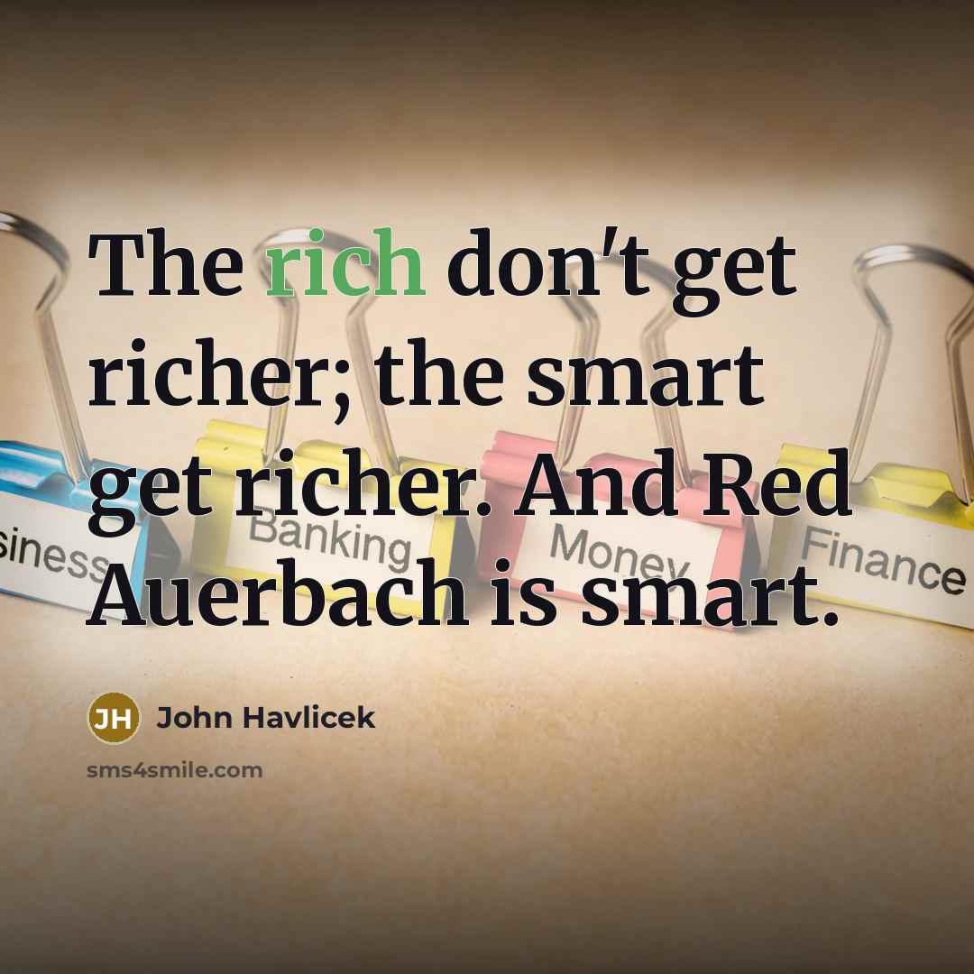 “The rich don't get richer; the smart get richer. And…” quote by John Havlicek