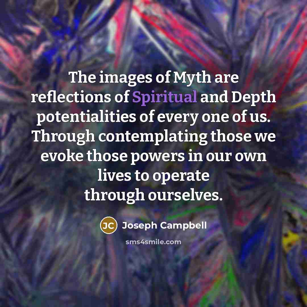 “The images of Myth are reflections of Spiritual and Depth…” quote by Joseph Campbell