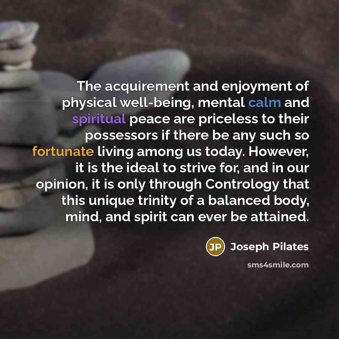 “The acquirement and enjoyment of physical well-being, mental calm and…” quote by Joseph Pilates