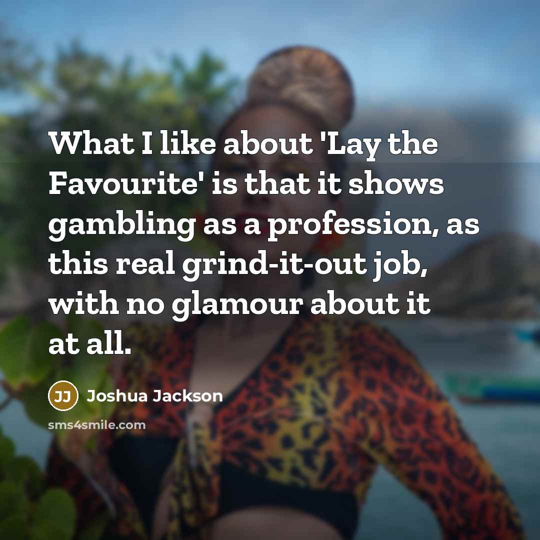 “What I like about 'Lay the Favourite' is that it…” quote by Joshua Jackson
