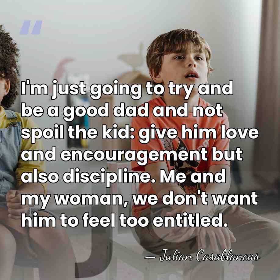 I'm just going to try and be a good dad and not&hellip; - Julian Casablancas
